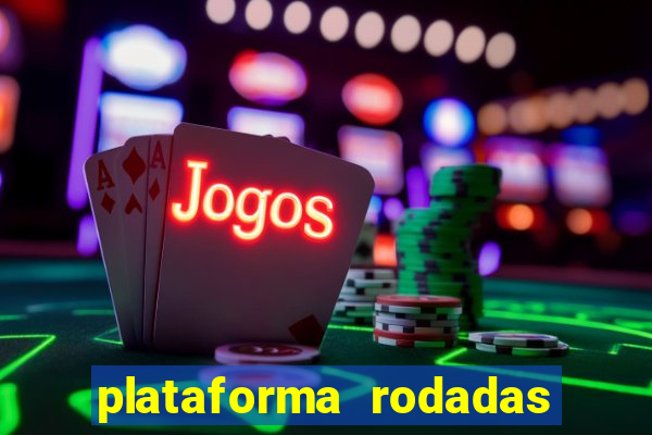 plataforma rodadas gratis sem deposito