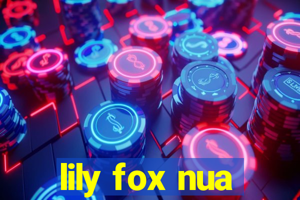 lily fox nua