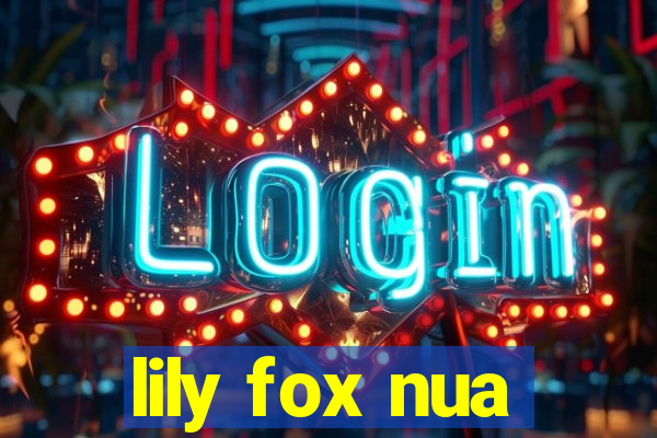 lily fox nua