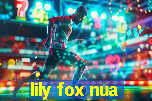 lily fox nua