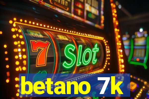 betano 7k