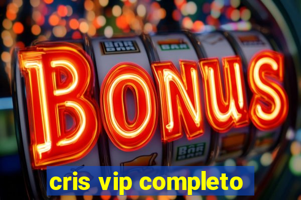 cris vip completo