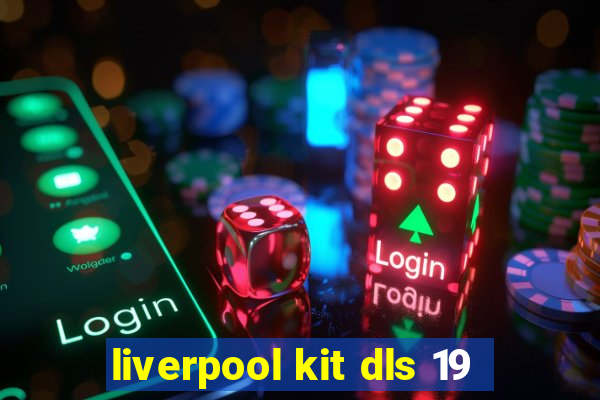 liverpool kit dls 19