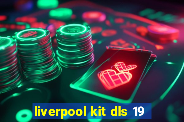 liverpool kit dls 19