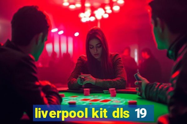 liverpool kit dls 19