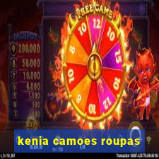 kenia camoes roupas