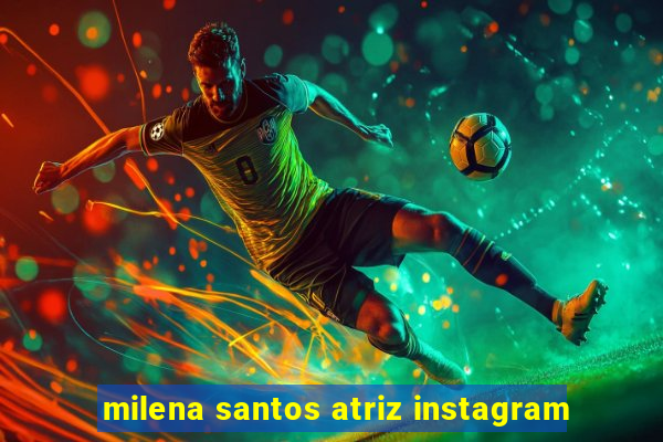 milena santos atriz instagram