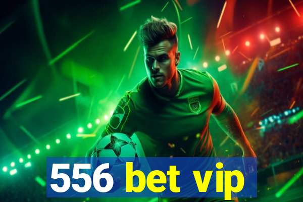 556 bet vip