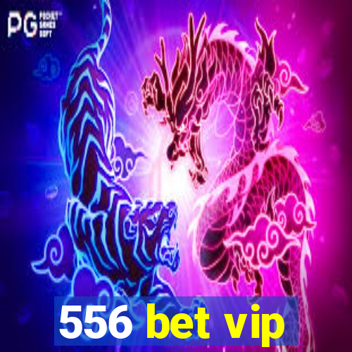 556 bet vip