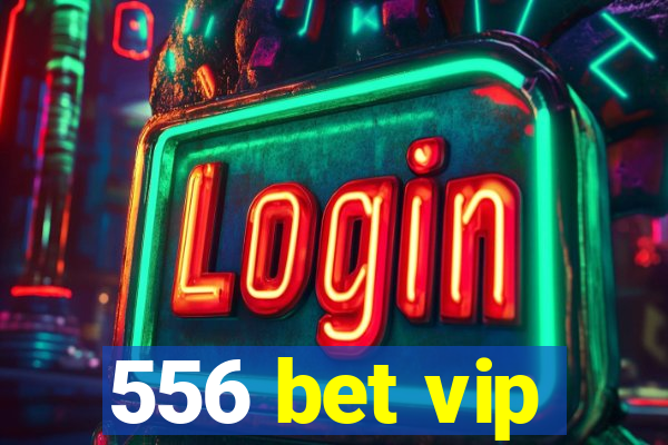 556 bet vip