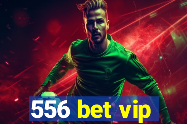 556 bet vip