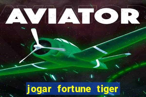 jogar fortune tiger sem depositar