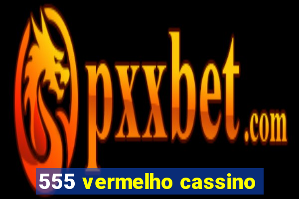 555 vermelho cassino