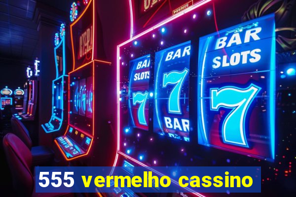 555 vermelho cassino