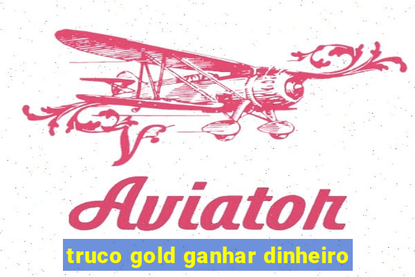 truco gold ganhar dinheiro