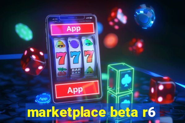 marketplace beta r6