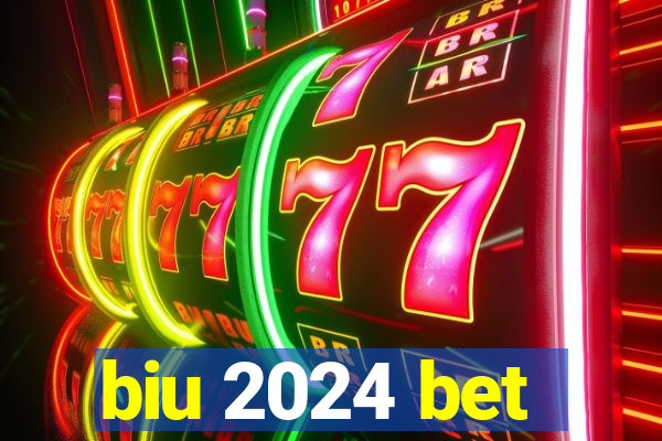 biu 2024 bet