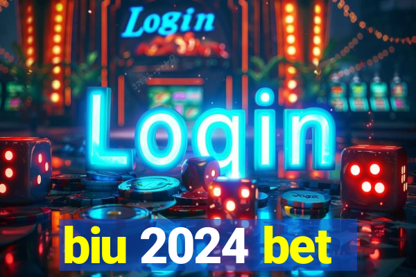 biu 2024 bet