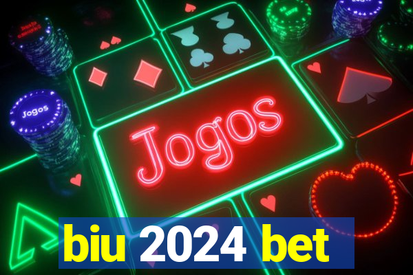 biu 2024 bet