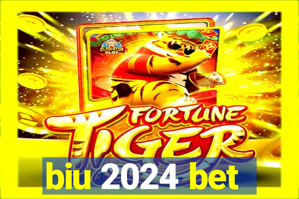 biu 2024 bet