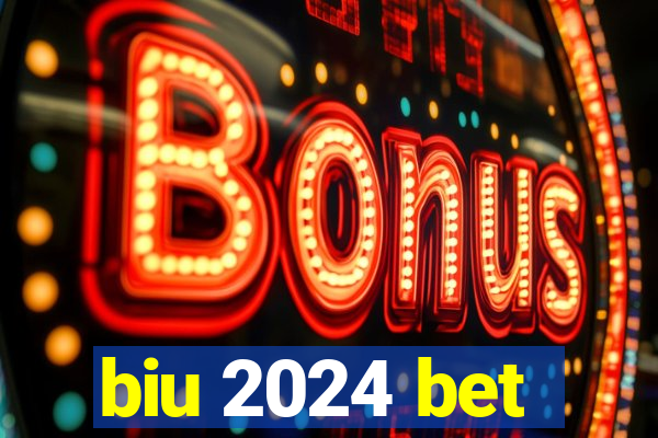 biu 2024 bet