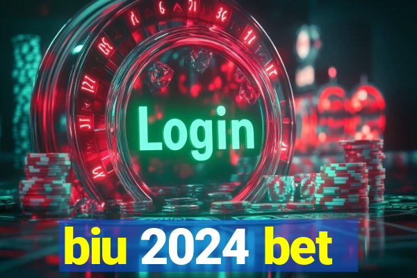 biu 2024 bet