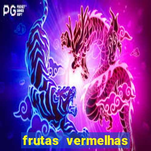 frutas vermelhas nomes e fotos