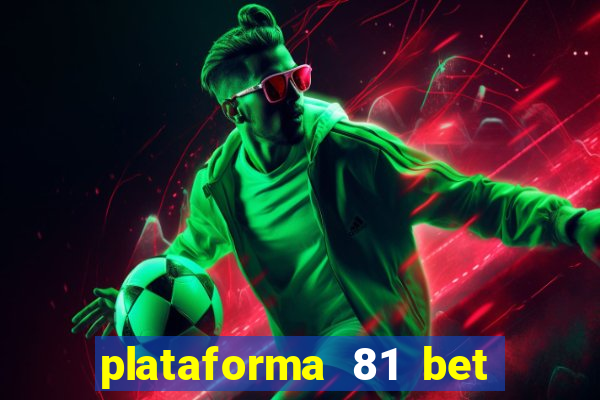 plataforma 81 bet é confiável