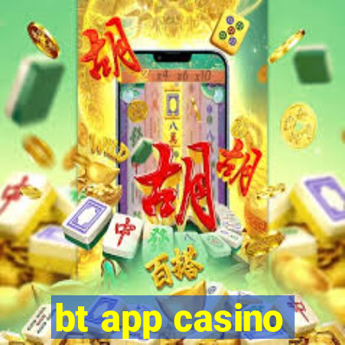 bt app casino