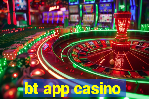 bt app casino