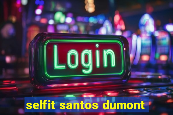 selfit santos dumont