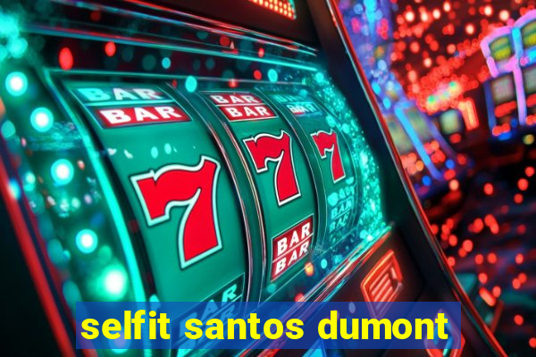 selfit santos dumont