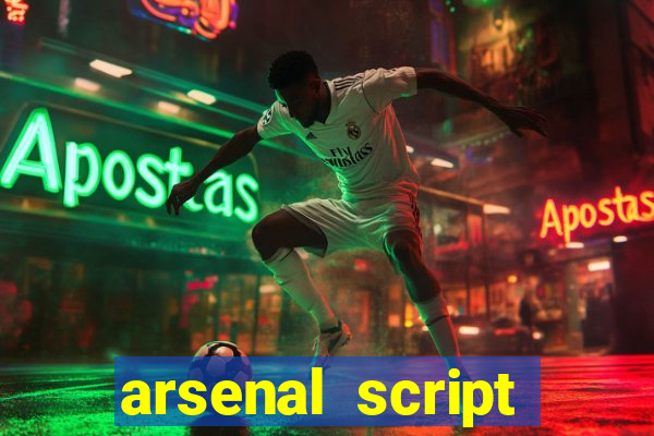 arsenal script pastebin 2022