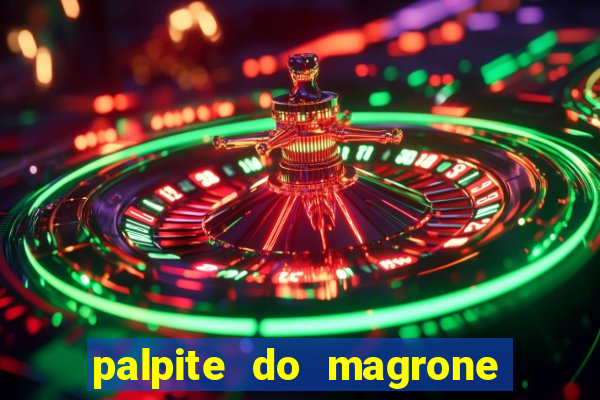 palpite do magrone para hoje