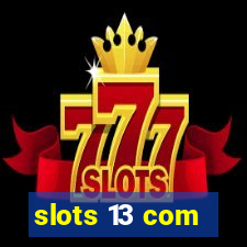 slots 13 com