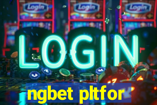 ngbet pltfor