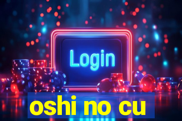 oshi no cu