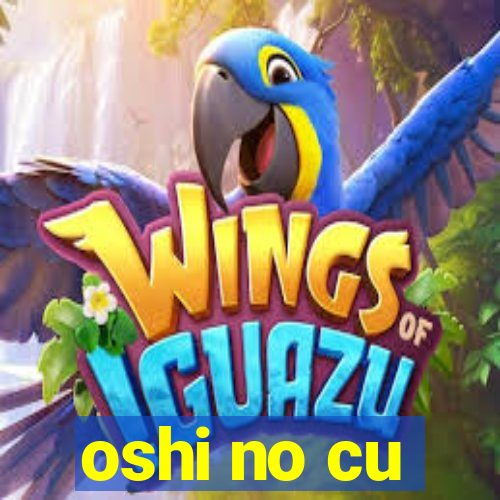 oshi no cu