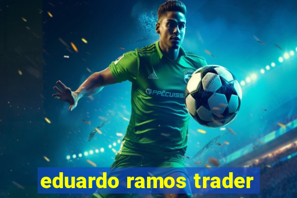 eduardo ramos trader