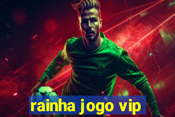 rainha jogo vip