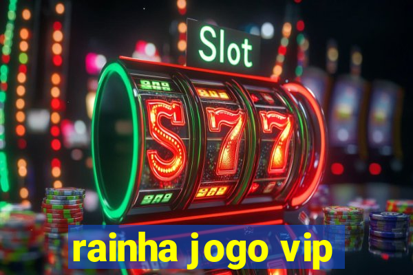 rainha jogo vip