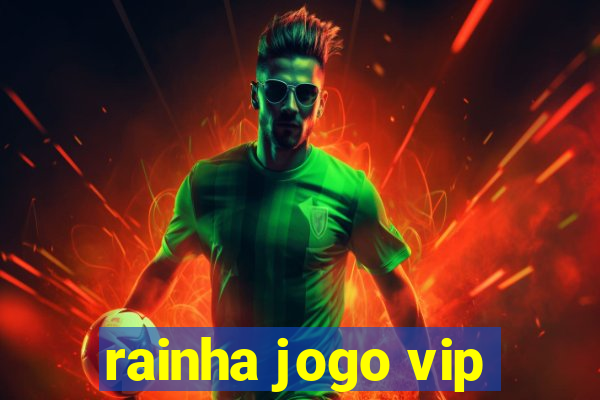 rainha jogo vip