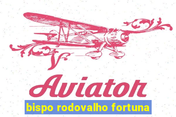 bispo rodovalho fortuna