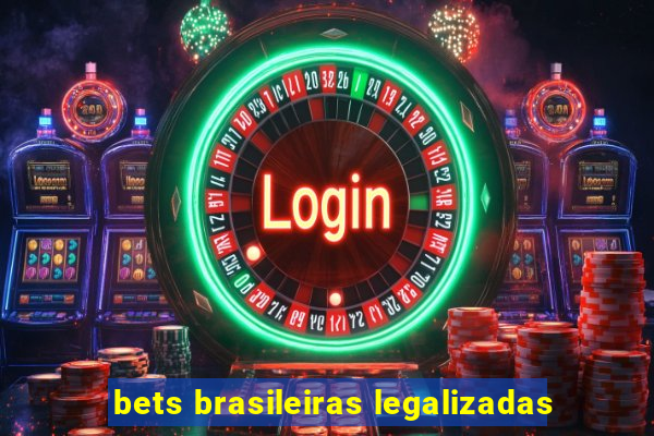 bets brasileiras legalizadas