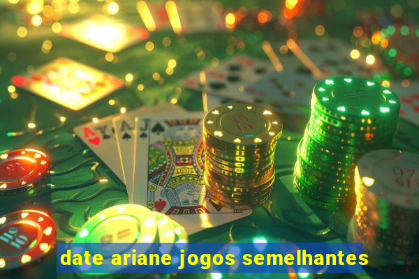 date ariane jogos semelhantes