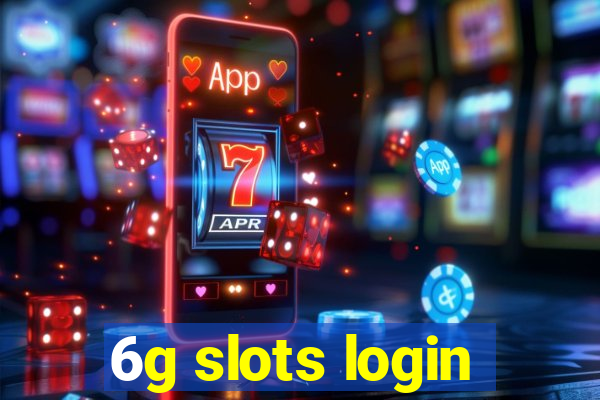 6g slots login