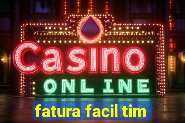 fatura facil tim