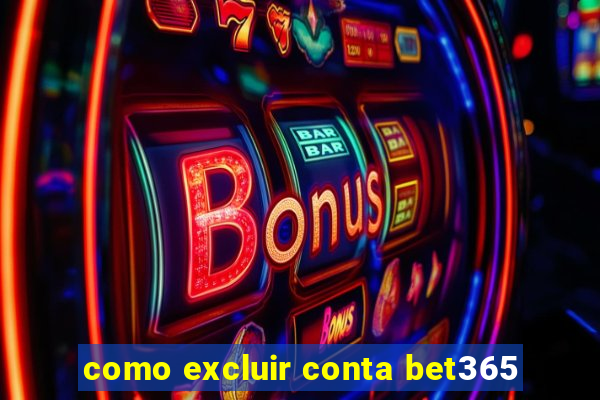 como excluir conta bet365