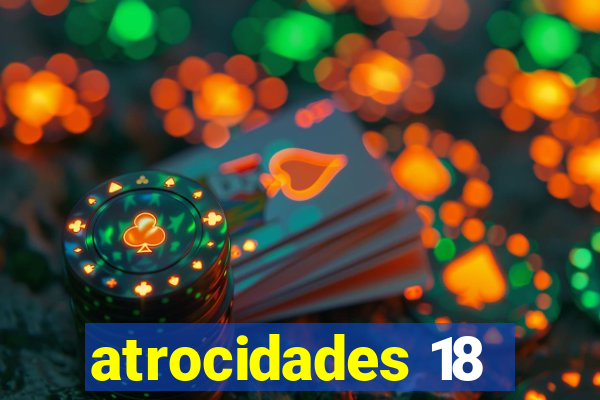 atrocidades 18