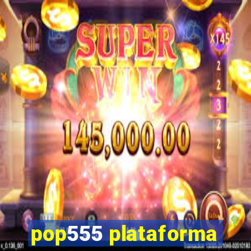 pop555 plataforma